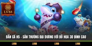 Bắn Cá H5 – Săn Thưởng Đại Dương Với Đồ Họa 3D Đỉnh Cao