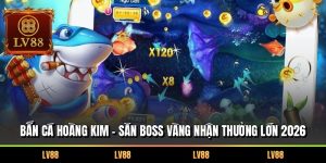 Bắn Cá Hoàng Kim – Săn Boss Vàng Nhận Thưởng Lớn 2026