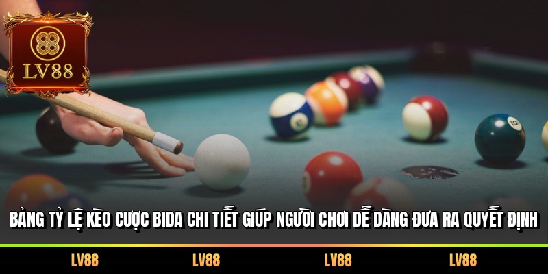Bảng tỷ lệ kèo cược bida chi tiết giúp người chơi dễ dàng đưa ra quyết định