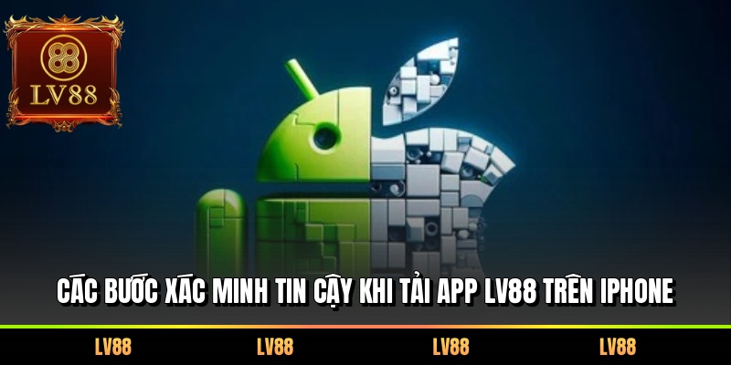 Các bước xác minh tin cậy khi tải app LV88 trên iPhone