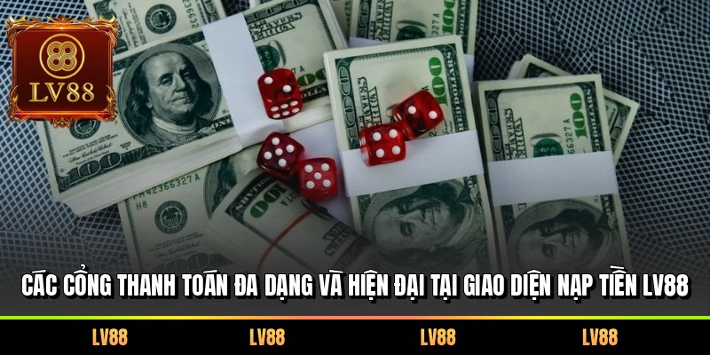 Các cổng thanh toán đa dạng và hiện đại tại giao diện nạp tiền LV88