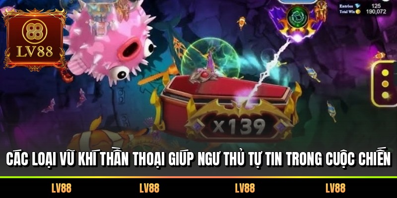 Các loại vũ khí thần thoại giúp ngư thủ tự tin trong cuộc chiến