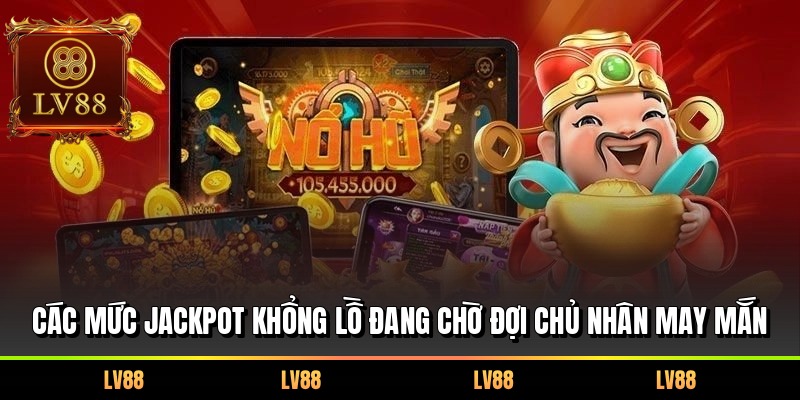 Các mức Jackpot khổng lồ đang chờ đợi chủ nhân may mắn