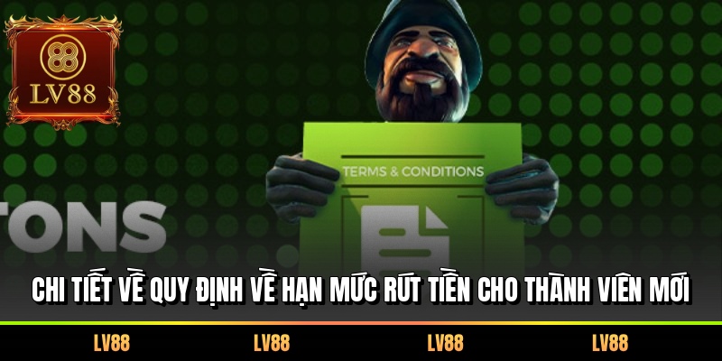 Chi tiết về quy định về hạn mức rút tiền cho thành viên mới