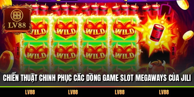 Chiến thuật chinh phục các dòng game Slot Megaways của Jili