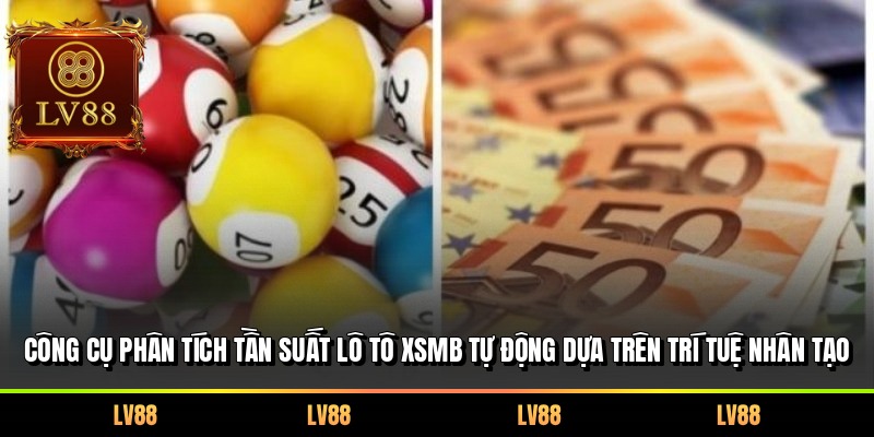 Công cụ phân tích tần suất lô tô XSMB tự động dựa trên trí tuệ nhân tạo