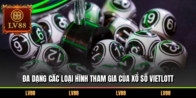 Đa dạng các loại hình tham gia của xổ số Vietlott