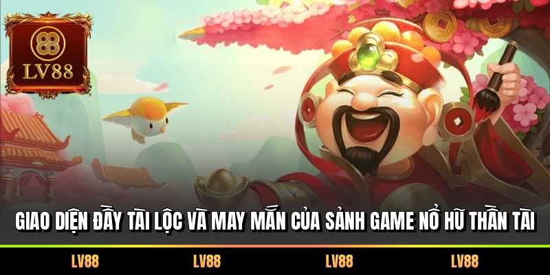 Giao diện đầy tài lộc và may mắn của sảnh game nổ hũ Thần Tài