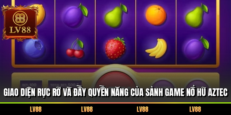 Giao diện rực rỡ và đầy quyền năng của sảnh game nổ hũ Aztec