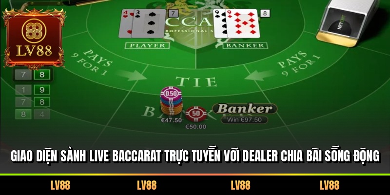 Giao diện sảnh Live Baccarat trực tuyến với Dealer chia bài sống động