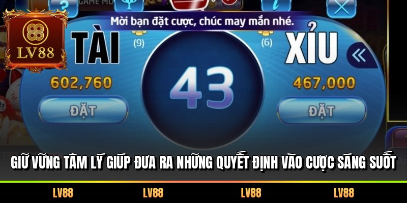 Giữ vững tâm lý giúp đưa ra những quyết định vào cược sáng suốt