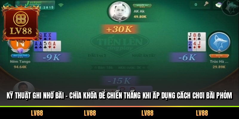 Kỹ thuật ghi nhớ bài – Chìa khóa để chiến thắng khi áp dụng cách chơi bài Phỏm