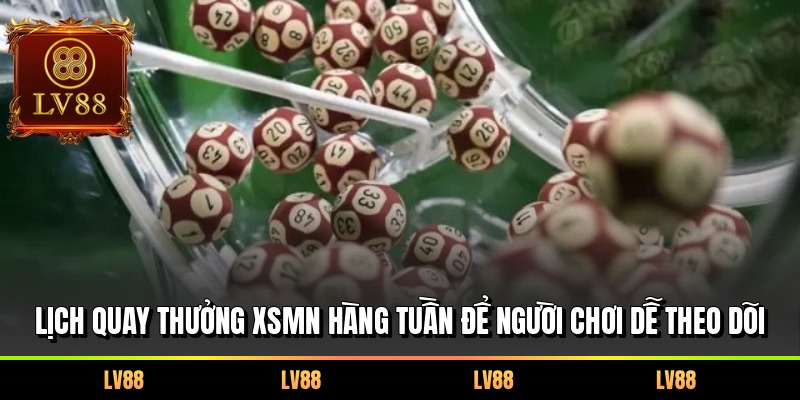 Lịch quay thưởng XSMN hàng tuần để người chơi dễ theo dõi