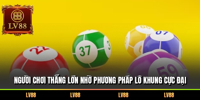 Người chơi thắng lớn nhờ phương pháp lô khung cực đại