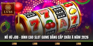 Nổ Hũ JDB – Đỉnh Cao Slot Game Đẳng Cấp Châu Á Năm 2026