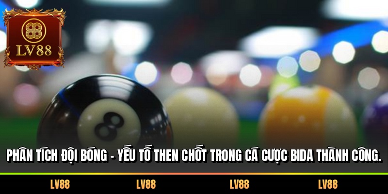 Phân tích đội bóng - Yếu tố then chốt trong cá cược bida thành công.