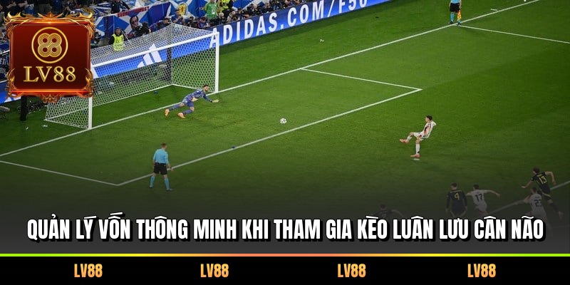 Quản lý vốn thông minh khi tham gia kèo luân lưu cân não
