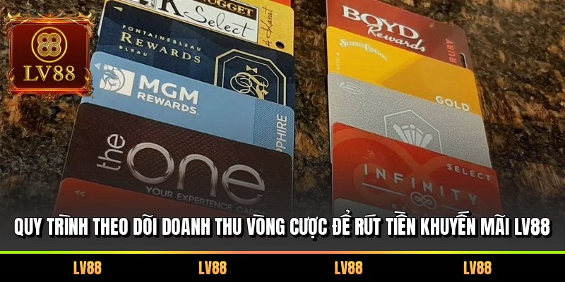 Quy trình theo dõi doanh thu vòng cược để rút tiền khuyến mãi LV88