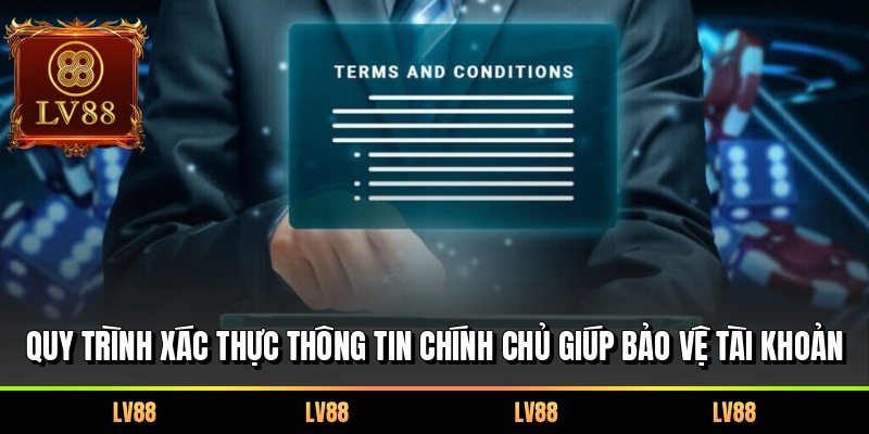Quy trình xác thực thông tin chính chủ giúp bảo vệ tài khoản