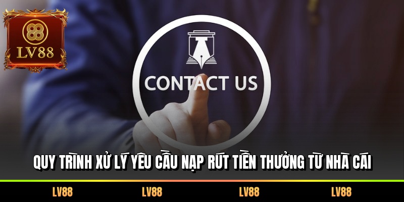 Quy trình xử lý yêu cầu nạp rút tiền thưởng từ nhà cái