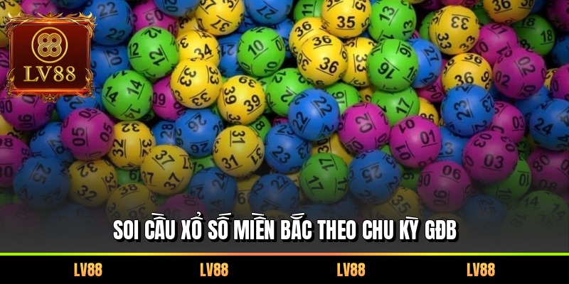 Soi cầu xổ số miền Bắc theo chu kỳ GĐB