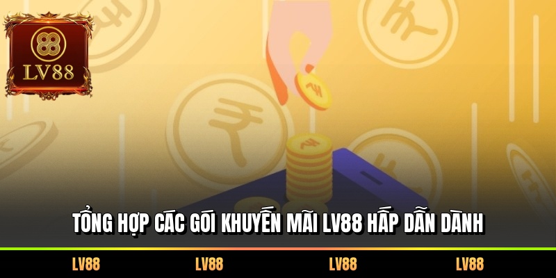 Tổng hợp các gói khuyến mãi LV88 hấp dẫn dành