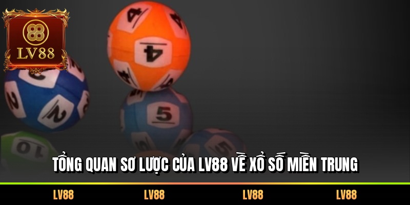 Tổng quan sơ lược của LV88 về xổ số miền Trung