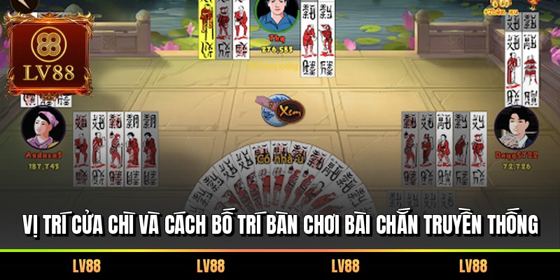 Vị trí cửa chì và cách bố trí bàn chơi bài Chắn truyền thống